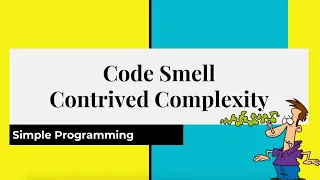 Clean Code Series Code smell - Contrived Complexity