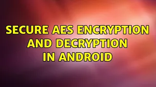 Secure AES encryption and decryption in Android 2 Solutions