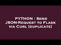 PYTHON Send JSON-Request to Flask via Curl