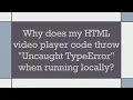 Why does my HTML player code throw Uncaught TypeError when running locally