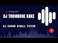 Download Lagu DJ TROMBONE KANE DJ SOUND VIRALL TIKTOK