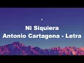 Ni Siquiera Antonio Cartagena  Letra