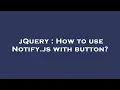 jQuery How to use Notify js with button