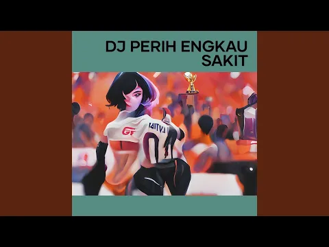 Download MP3 Dj Perih Engkau Sakit