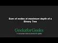 Sum of nodes at maximum depth of a Binary Tree GeeksforGeeks