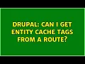 Drupal Can I get Entity Cache Tags from a Route