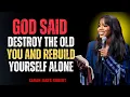 Lagu GOD SAID: Destroy the Old You and Rebuild Yourself Alone | Sarah Jakes Reborts
