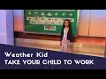 TAKE YOUR CHILD TO WORK ANASTASIA S WEATHER FORECAST