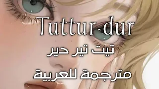 Tuttur Dur مترجمة للعربية أغنية ناز ديج 