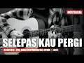 Download Lagu La Luna - Selepas Kau Pergi - Acoustic Guitar | Instrumental Cover + Lirik | Nostalgia