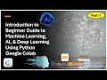 Introduction to Machine Learning AI Deep Learning Using Python Google Colab Beginner Guide 1