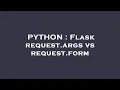 PYTHON Flask request args vs request form