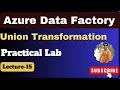 15 Union transformation in azure data factory Azure data factory