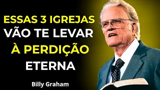 Cuidado com Estas 3 Igrejas – Elas Estão Levando Pessoas ao Inferno - Billy Graham