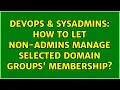 DevOps SysAdmins How to let non-admins manage selected domain groups membership