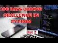 100 Days coding challenge in python day 2 beginners to advance