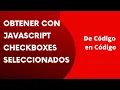 Obtener con JavaScript Checkboxes seleccionados