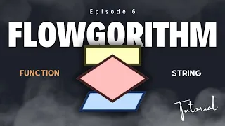 Episode 6 - Tutorial Flowgorithm