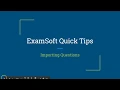 ExamSoft Quick Tip - Importing Questions