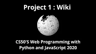 Project 1 Wiki CS50 Web Programming with Python and JavaScript 2020 Wikipedia - online encyclopedia