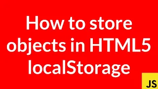 How to store objects in HTML5 localStorage JavaScript