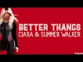 Ciara & Summer Walker - Better Thangs (lyrics)