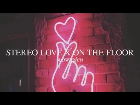 Download MP3 Stereo Love x On The Floor - Edward Maya, Vika Jigulina and Jennifer Lopez (Slowed Down)