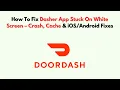How To Fix Dasher App Stuck on White Screen - Crash Cache Fixes