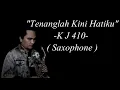 Download Lagu K.J 410 - Tenanglah Kini Hati Ku (Saxophone Cover)