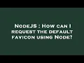 NodeJS How can I request the default favicon using Node