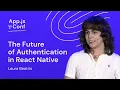 Laura Beatris - The Future of Authentication in React Native App js Conf 2025