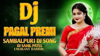 dj pagal premi umakant barik sambalpuri dj song dj sahil patel