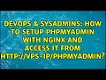 DevOps SysAdmins How to setup phpmyadmin with nginx and access it from vps-