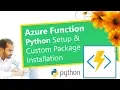 Azure Function Python Setup and Custom Packages Installation
