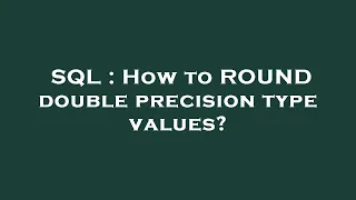 SQL How to ROUND double precision type values