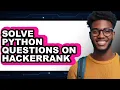 How to Solve Python Questions on Hackerrank - Full Guide