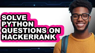 How to Solve Python Questions on Hackerrank - Full Guide