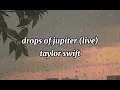 drops of jupiter (live) - taylor swift (slowed)