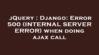 jQuery Django Error 500 INTERNAL SERVER ERROR when doing ajax call