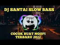 Download Lagu DJ SANTAI SLOW BASS COCOK BUAT NGOPI TERBARU 2022