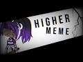 Higher meme Gachalife