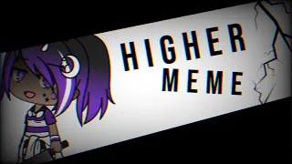 Higher meme Gachalife