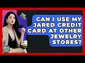 Can I Use My Jared Credit Card At Other Jewelry Stores - Crazy About Credit Cards