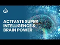 Intelligence Frequency: Activate Super Intelligence \u0026 Genius Brain Power