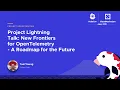 Project Lightning Talk New Frontiers for OpenTelemetry - A Roadmap for the Future
