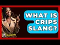 What Is Crips Slang - The Crime Reel