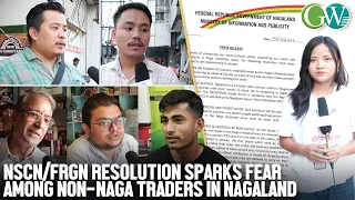 NSCN/FRGN RESOLUTION SPARKS FEAR; CITIZENS URGE GREATER NAGA BUSINESS PARTICIPATION