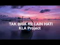 KLA Project - TAK BISA KE LAIN HATI (Lirik)
