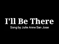 Download Lagu I'll Be There (lyrics) Song by Julie Anne San Jose