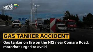 gas tanker on fire on the n12 near comaro road motorists urged to avoid